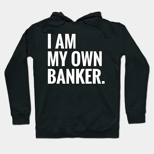 I Am My Own Banker Hoodie by faiiryliite